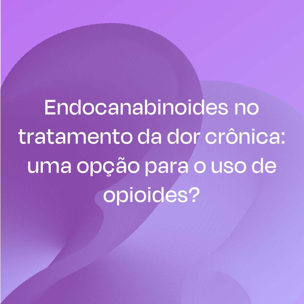 Endocanabinoides no tratamento da dor crônica: uma opção para o uso de opioides?