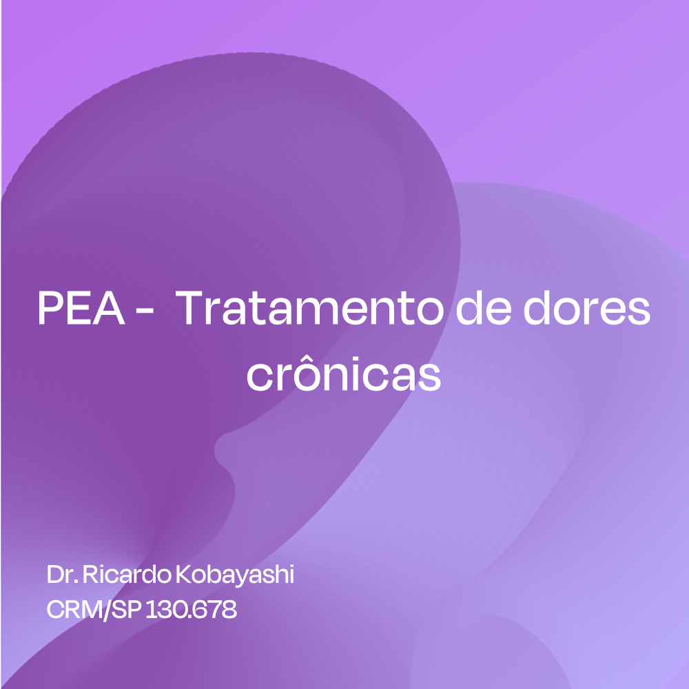 PEA -  Tratamento de dores crônicas