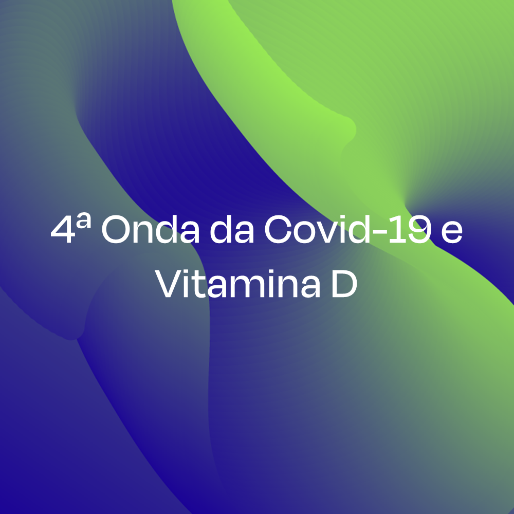 4ª Onda da Covid-19 e Vitamina D 