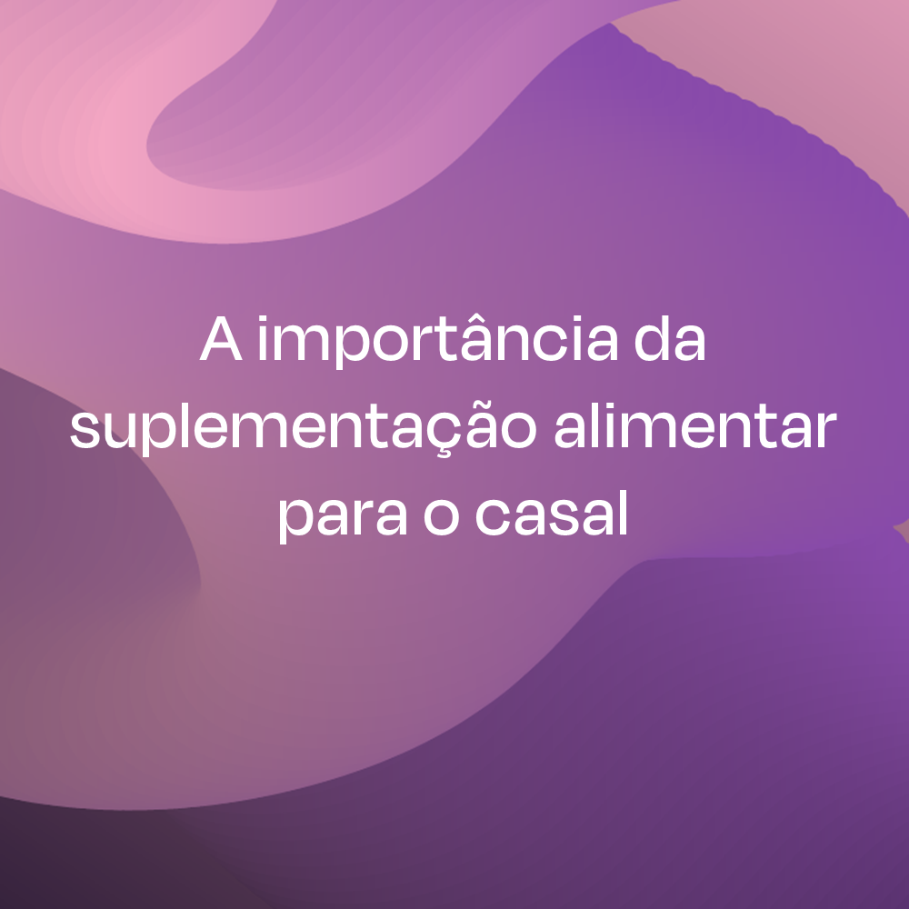 A importância da suplementação alimentar para o casal