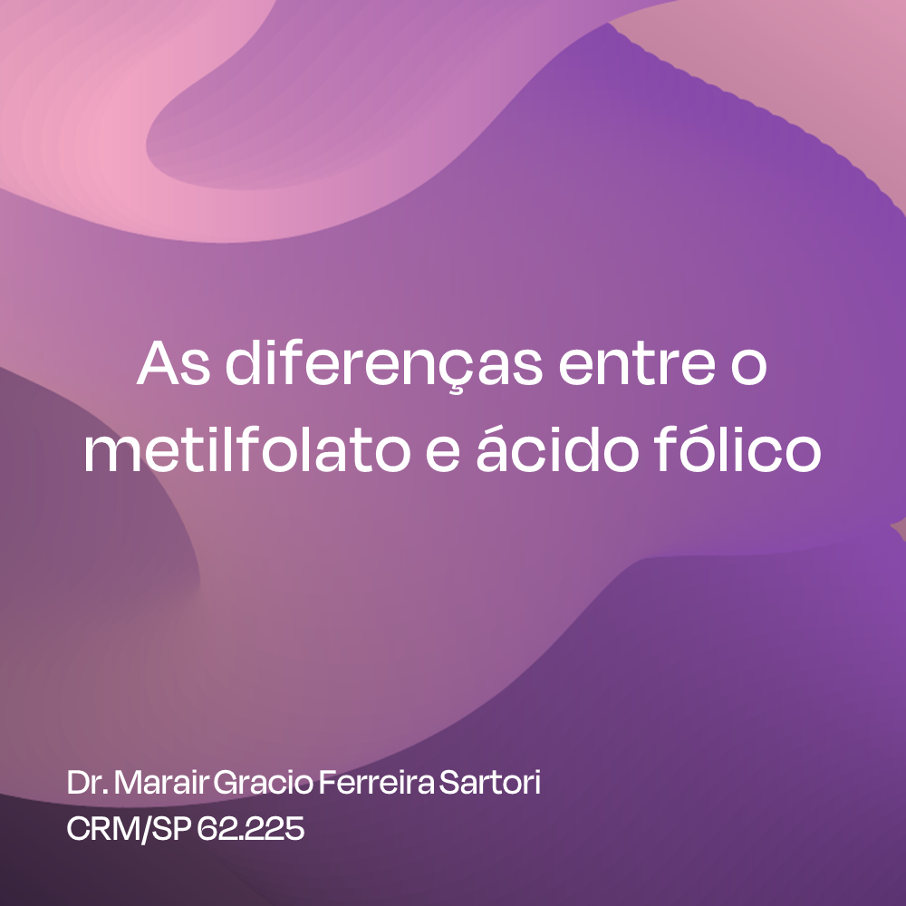 As diferenças entre o metilfolato e ácido fólico 