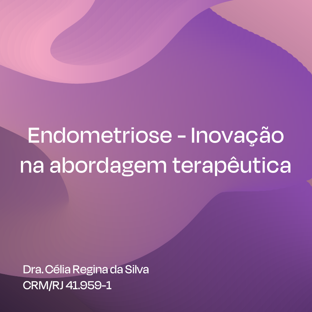 Endometriose - Inovação na abordagem terapêutica