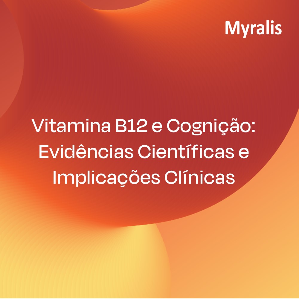 Vitamina B12 e Cognição: Evidências Científicas e Implicações Clínicas