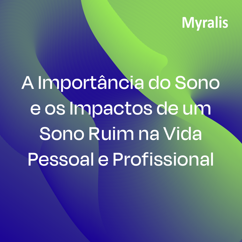 A Importância do Sono e os Impactos de um Sono Ruim na Vida Pessoal e Profissional