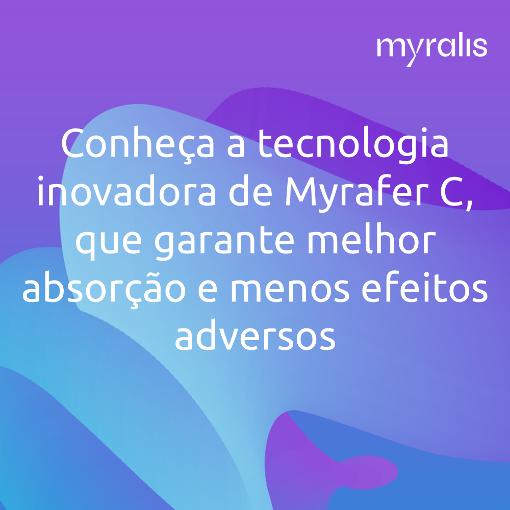 Conheça a tecnologia inovadora de Myrafer C, que garante melhor absorção e menos efeitos adversos!